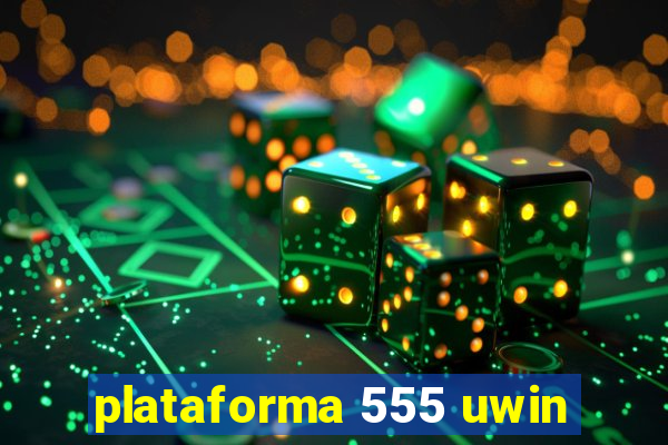 plataforma 555 uwin